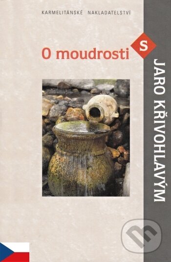 Kniha: O moudrosti s Jaro Křivohlavým (Jaro Křivohlavý). Karmelitánské nakladatelství, 2009