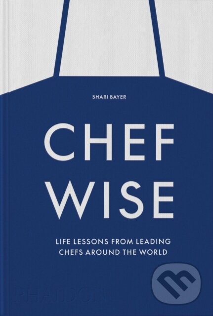 Levně Chefwise (Life Lessons from Leading Chefs Around the World) - kniha z kategorie Biznis a manažment