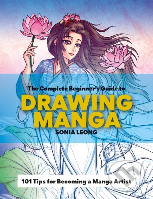 Levně The Complete Beginner's Guide to Drawing Manga - Sonia Leong - kniha z kategorie Dejiny a teória umenia