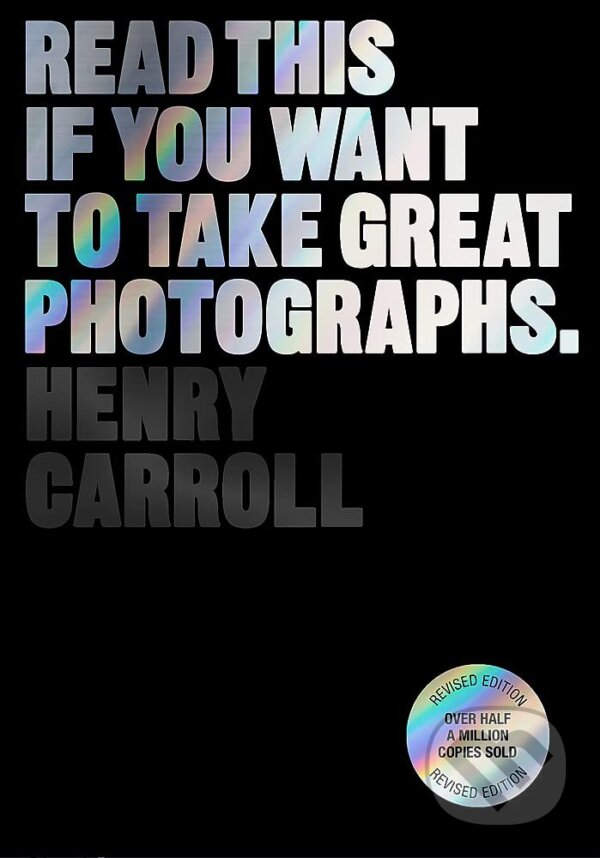 Levně Read This if You Want to Take Great Photographs - Henry Carroll - kniha z kategorie Škola fotografie