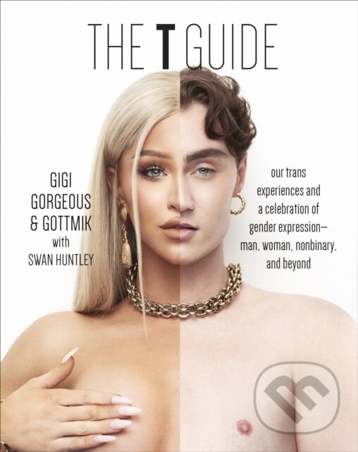 Kniha: The T Guide (Gigi Gorgeous, Gottmik a Swan Huntley)