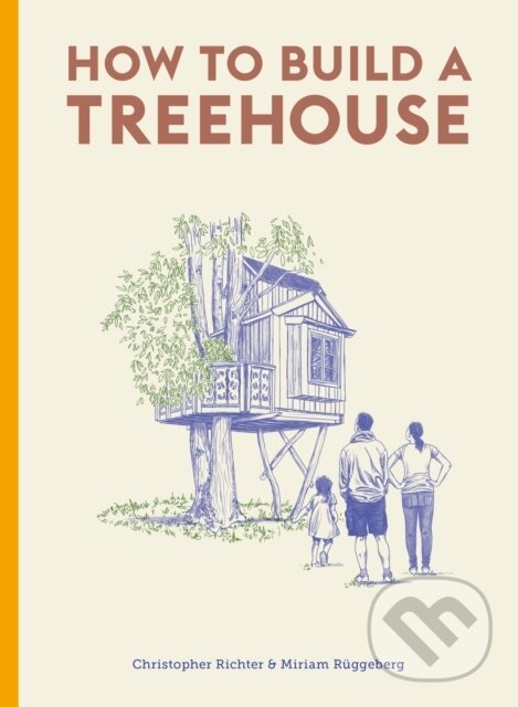 Levně How to Build a Treehouse - Christopher Richter, David Sparshott (Ilustrátor) - kniha z kategorie Dom, byt a záhrada