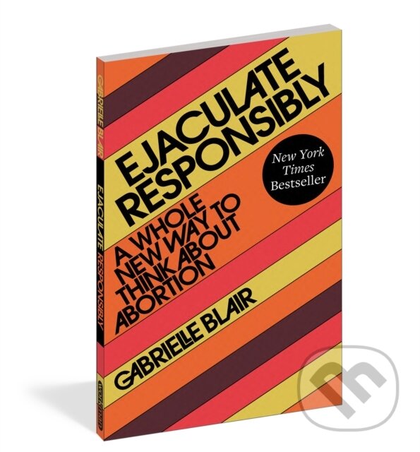 Levně Ejaculate Responsibly (A Whole New Way to Think about Abortion) - kniha z kategorie Humanitné a spoločenské vedy