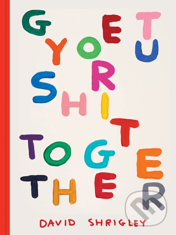 Levně Get Your Shit Together - David Shrigley - kniha z kategorie Umenie, dizajn a architektúra