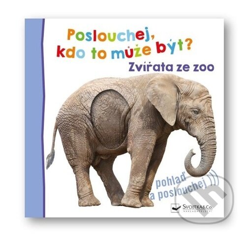 Kniha: Poslouchej, kdo to může být? - Zvířata ze zoo (Svojtka&Co.)