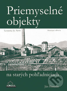 Levně Priemyselné objekty na starých pohľadniciach - Ján Hanušin - kniha z kategorie Mapy a cestovanie