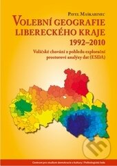 Levně Volební geografie Libereckého kraje 1992–2010 (Voličské chování z pohledu explorační prostorové analýzy dat (ESDA)) - kniha z kategorie Politológia a…