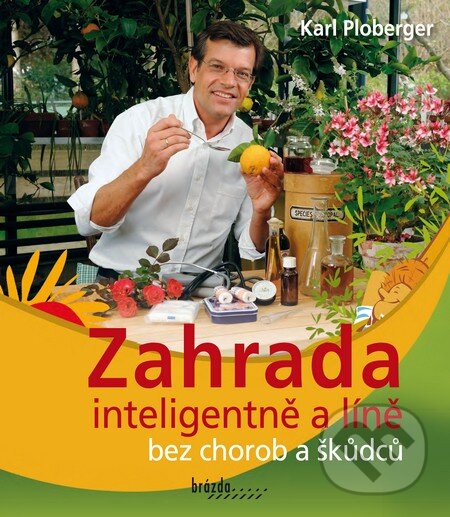 Levně Zahrada inteligentně a líně bez chorob a škůdců - Karl Ploberger - kniha z kategorie Dom, byt a záhrada