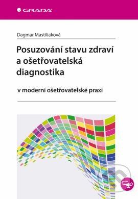 Posuzování stavu zdraví a ošetřovatelská diagnostika - Dagmar Mastiliaková Dagmar, Grada, 2014