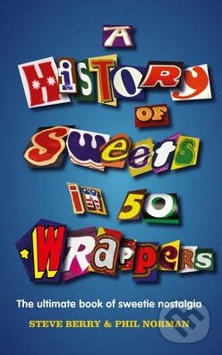 Levně A History of Sweets in 50 Wrappers - Steve Berry, Phil Norman - kniha z kategorie Podľa úpravy