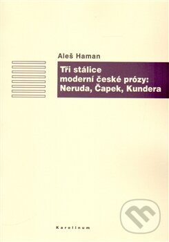 Levně Tři stálice moderní české prózy: Neruda, Čapek, Kundera - kniha z kategorie Štúdie