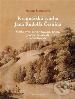 Levně Krajinářská tvorba Jana Rudolfa Černína (Vznik a vývoj parků v Krásném Dvoře, Jemčině, Petrohradě a Chudenicích) - kniha z kategorie Umenie, dizajn a…