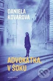 Kniha: Advokátka v šoku (Daniela Kovářová). Mladá fronta, 2014