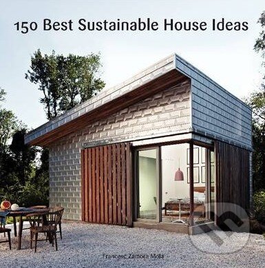 Levně 150 Best Sustainable House Ideas - Francesc Zamora Mola - kniha z kategorie Architektúra