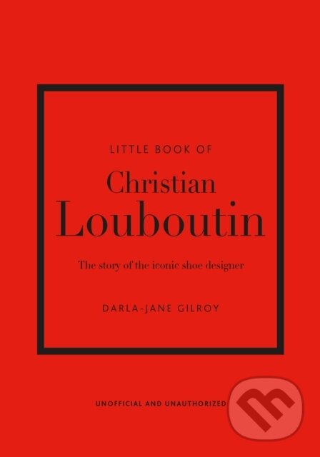 Levně Little Book of Christian Louboutin (The Story of the Iconic Shoe Designer) - kniha z kategorie Móda