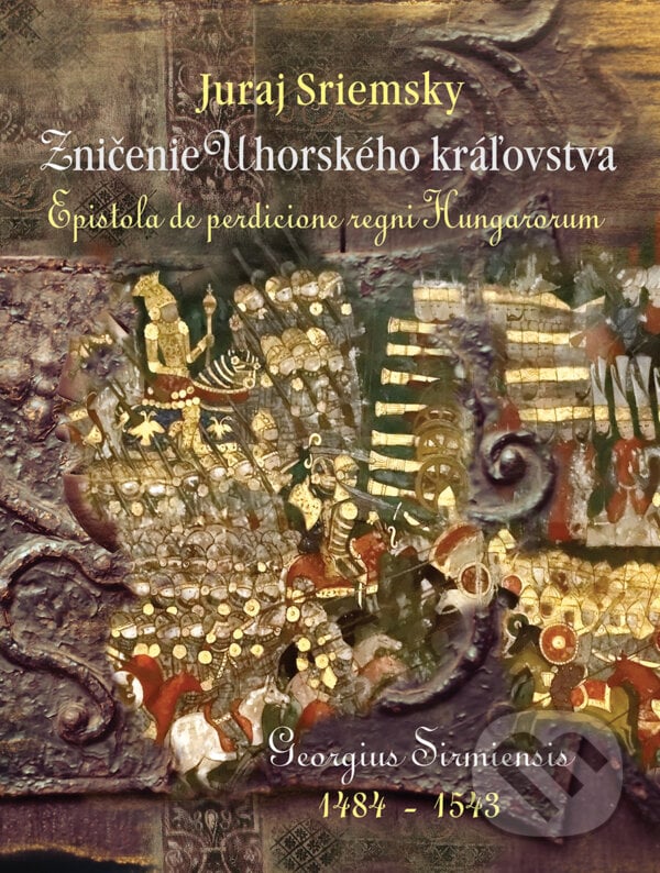 Zničenie kráľovstva uhorského - Juraj Sriemsky, Perfekt, 2024