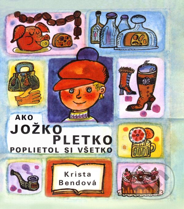 Levně Ako Jožko Pletko poplietol si všetko - Krista Bendová, Božena Plocháňová (ilustrátor) - kniha z kategorie Pre deti a mládež