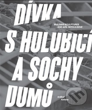 Levně Dívka s holubicí a sochy domů - Krištof Kintera - kniha z kategorie Mestská architektúra