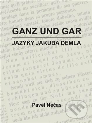 Levně Ganz und gar : jazyky Jakuba Demla - Pavel Nečas - kniha z kategorie Literárna veda