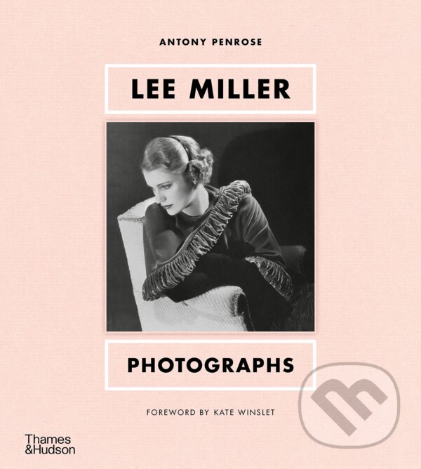 Lee Miller: Photographs - Antony Penrose, Thames & Hudson, 2023