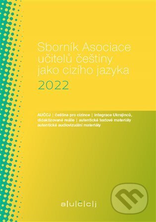 Sborník Asociace učitelů češtiny jako cizího jazyka 2022 koupíte na Martinus.cz