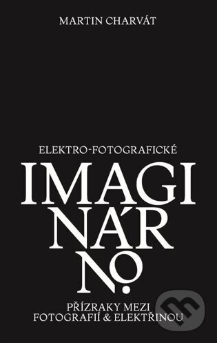 Levně Elektro-fotografické imaginárno. Přízraky mezi fotografií a elektřinou - kniha z kategorie Fotografie