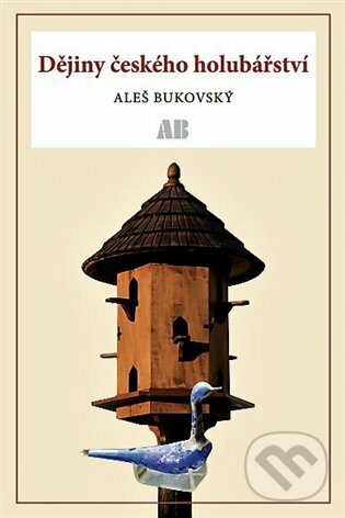 Levně Dějiny českého holubářství - Aleš Bukovský - kniha z kategorie Chov vtákov