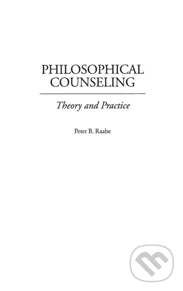 Levně Philosophical Counseling (Theory and Practice) - Peter B. Raabe - kniha z kategorie Filozofia