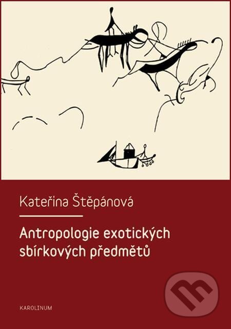 E-kniha: Antropologie exotických sbírkových předmětů (Kateřina Štěpánová). Karolinum, 2016