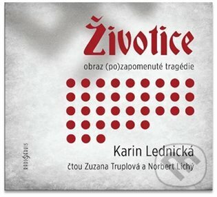Levně Životice: obraz (po)zapomenuté tragédie - Karin Lednická