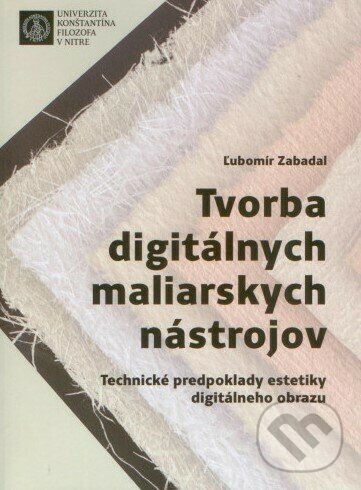Levně Tvorba digitálnych maliarskych nástrojov (Technické predpoklady estetiky digitálneho obrazu) - kniha z kategorie Vysoké školy