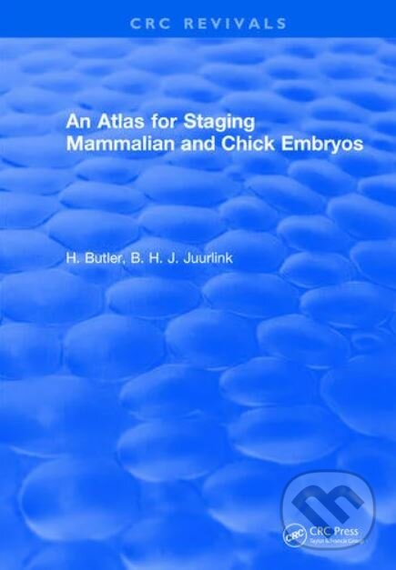 Atlas for Staging Mammalian and Chick Embryos - H. Butler, CRC Press, 2018