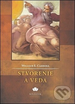 Kniha: Stvorenie a veda (William E. Carroll). Kolégium Antona Neuwirtha