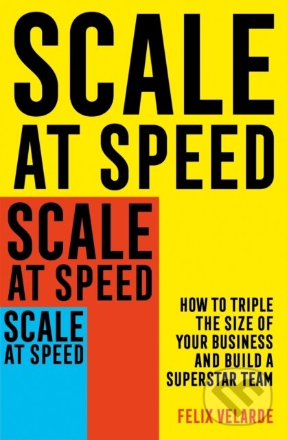 Levně Scale at Speed (How to Triple the Size of Your Business and Build a Superstar Team) - kniha z kategorie Podnikanie