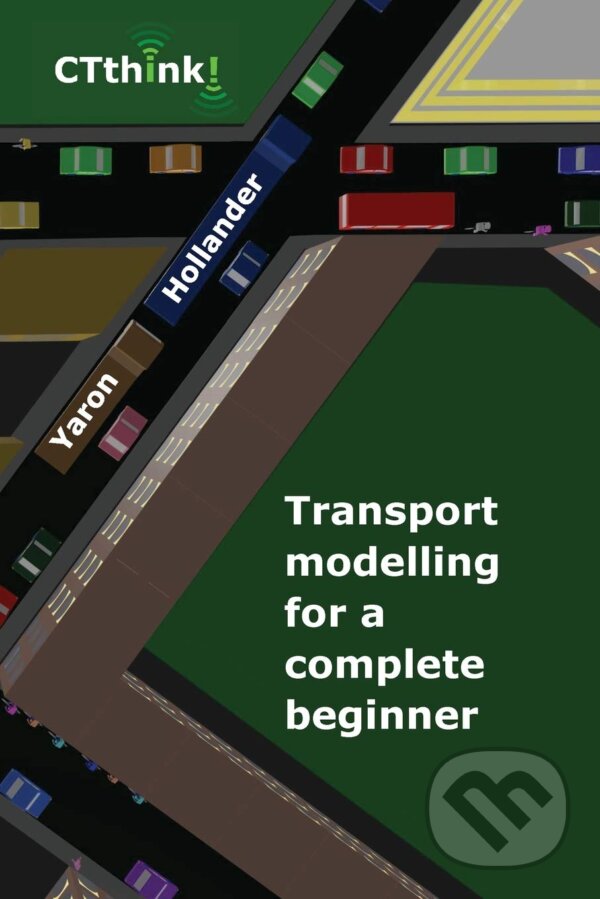Levně Transport Modelling for a Complete Beginner - Yaron Hollander - kniha z kategorie Management verejnej správy