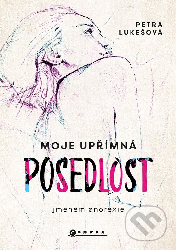Levně Moje upřímná posedlost jménem anorexie - Petra Lukešová - kniha z kategorie Beletria