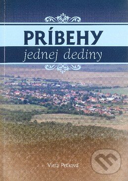 Levně Príbehy jednej dediny - Viera Peťková - kniha z kategorie Reportáže a publicistika