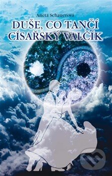 Kniha: Duše, co tančí císařský valčík (Aneta Schauerová). Edition M, 2014