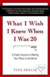 Kniha: What I Wish I Knew When I Was 20 (Tina Seelig)