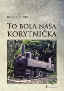 Kniha: To bola naša Korytnička (Dušan Lichner). EDIS, 2014