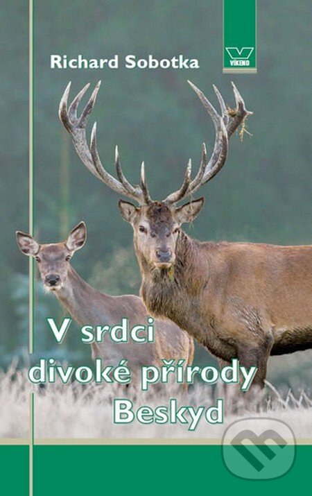 Levně V srdci divoké přírody Beskyd - Richard Sobotka - kniha z kategorie Poľovníctvo
