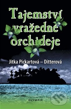 Kniha: Tajemství vražedné orchideje (Jitka Pickartová-Ditterová). Olympia, 2014