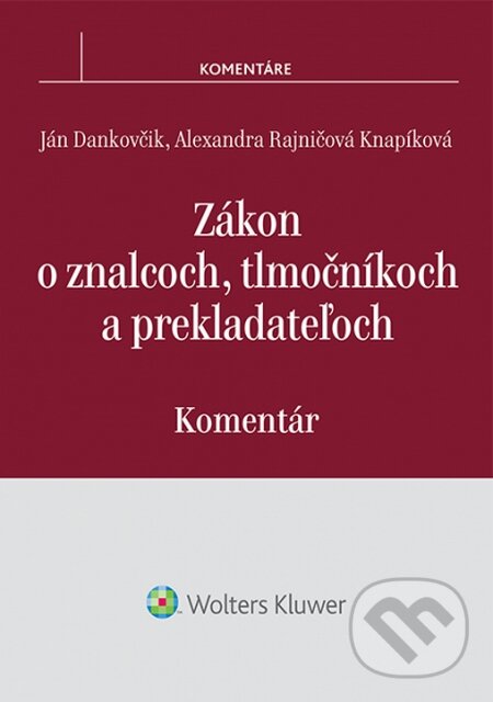 Zákon o znalcoch, tlmočníkoch a prekladateľoch - Ján Dankovčik, Alexandra Rajničová Knapíková, Wolters Kluwer, 2014