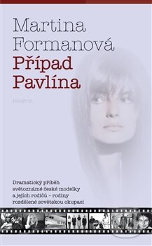 Levně Případ Pavlína (Dramatický příběh světoznámé české modelky a jejích rodičů – rodiny rozdělené sovětskou okupací) - kniha z kategorie Beletria