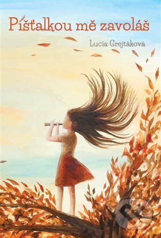 Levně Píšťalkou mě zavoláš - Lucia Grejtáková - kniha z kategorie Beletria