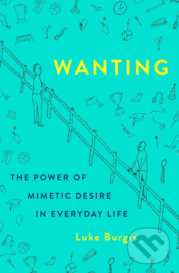 Kniha: Wanting: The Power of Mimetic Desire in Everyday Life (Luke Burgis)