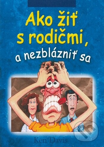 Levně Ako žiť s rodičmi, a nezblázniť sa - Ken Davis - kniha z kategorie Kresťanstvo