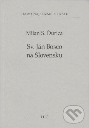 Sv. Ján Bosco na Slovensku (37) - Milan S. Ďurica, Lúč, 2014