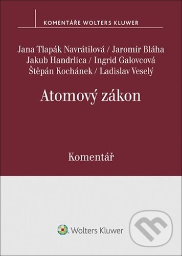 Levně Atomový zákon Komentář (Komentář) - Jana Tlapák Navrátilová, Jaromír Bláha, Ingrid Galovcová, Štěpán Kochánek - kniha z kategorie Právo