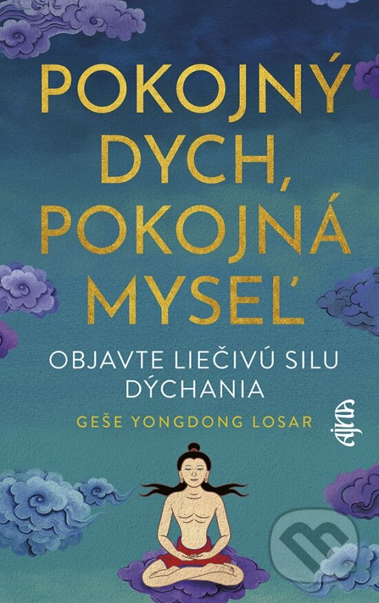 Levně Pokojný dych, pokojná myseľ (Objavte liečivú silu dýchania) - kniha z kategorie Alternatívna medicína